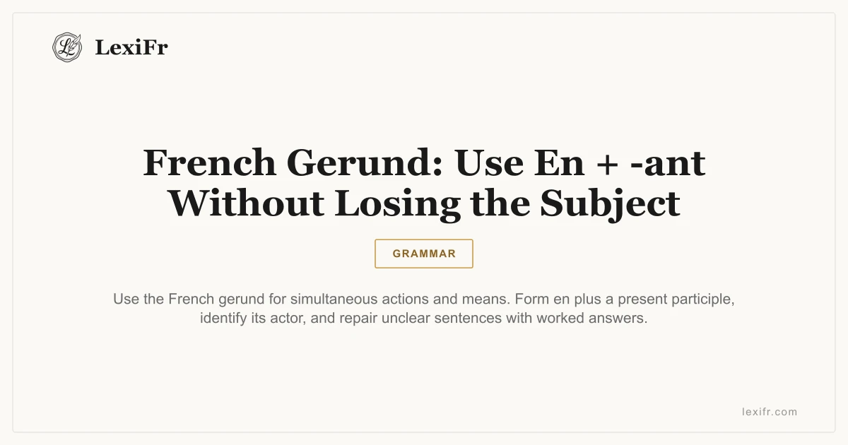 French Gerund: Use En + -ant Without Losing the Subject - article illustration